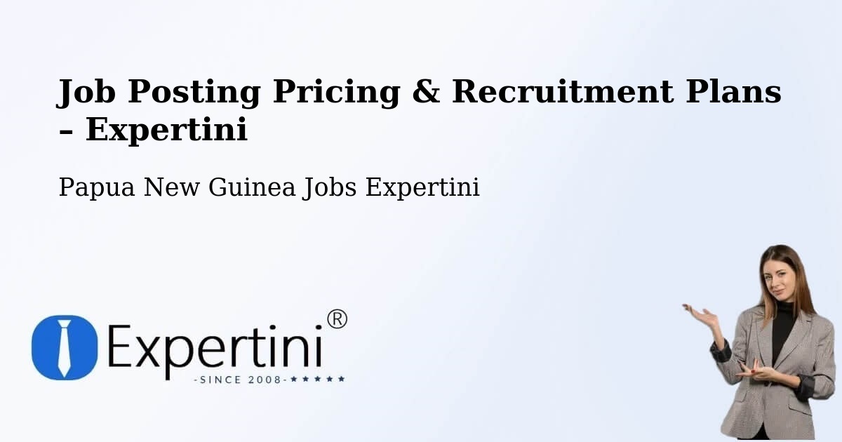 Job Posting Pricing & Recruitment Plans – Alotau - Alotau, Papua New Guinea Jobs Expertini